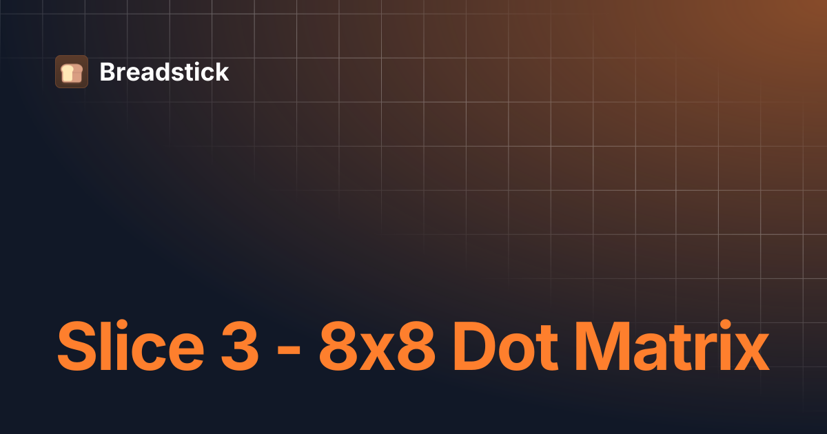 Slice 3 - 8x8 Dot Matrix | Breadstick